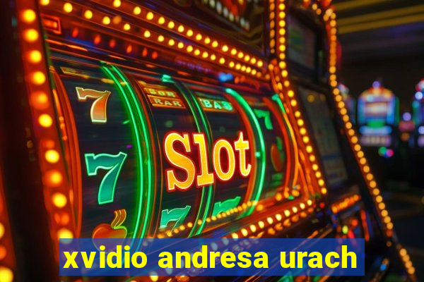 xvidio andresa urach